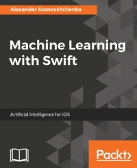 cover of the book Machine Learning with Swift: Artificial Intelligence for iOS