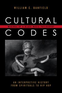 cover of the book Cultural Codes: Makings of a Black Music Philosophy: an Interpretive History From Spirituals to Hip Hop (African American Cultural Theory and Heritage)