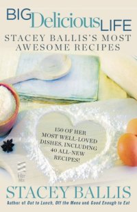 cover of the book Big delicious life: Stacey Ballis's most awesome recipes