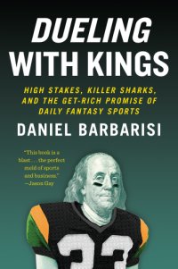 cover of the book Dueling with kings: high stakes, killer sharks, and the get-rich promise of daily fantasy sports