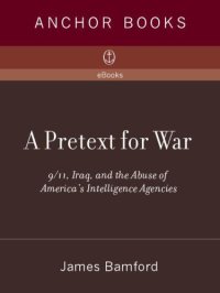 cover of the book A Pretext for War: 9/11, Iraq, and the Abuse of America's Intelligence Agencies