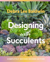 cover of the book Designing with succulents: create a lush garden of waterwise plants