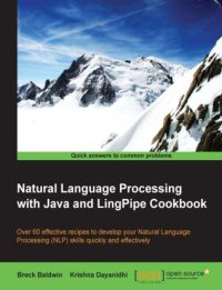 cover of the book Natural Language Processing with Java and LingPipe Cookbook over 60 effective recipes to develop your Natural Language Processing (NLP) skills quickly and effectively