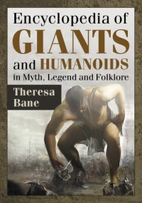 cover of the book Encyclopedia of Giants and Humanoids in Myth, Legend and Folklore