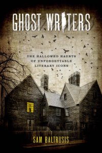 cover of the book Ghost writers: the hallowed haunts of unforgettable literary icons