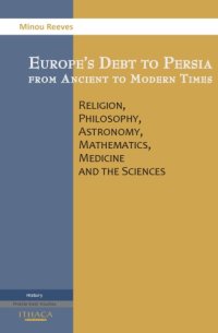 cover of the book Europe's debt to Persia from ancient to modern times: religion, philosophy, astronomy, mathematics, medicine and the sciences