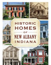 cover of the book Historic Homes of New Albany, Indiana