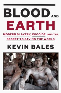 cover of the book Blood and earth: modern slavery, ecocide, and the secret to saving the world