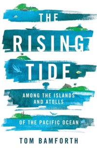 cover of the book The rising tide: among the islands and atolls of the Pacific Ocean