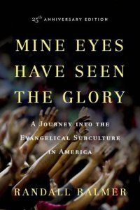 cover of the book Mine Eyes Have Seen the Glory: A Journey into the Evangelical Subculture in America