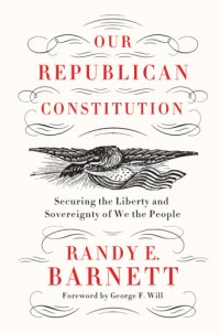 cover of the book Our republican Constitution: securing the liberty and sovereignty of We the people