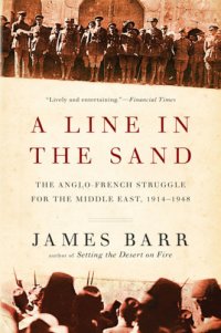 cover of the book A line in the sand: the Anglo-French struggle for the Middle East, 1914-1948