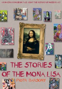 cover of the book The stories of the Mona Lisa: an imaginary museum tale about the history of modern art