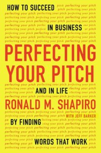 cover of the book Perfecting your pitch how to succeed in business and in life by finding words that work