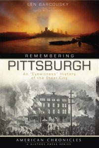 cover of the book Remembering Pittsburgh: an ''eyewitness'' history of the Steel City