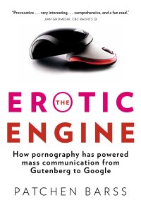 cover of the book The Erotic Engine: How Pornography has Powered Mass Communication, from Gutenberg to Google