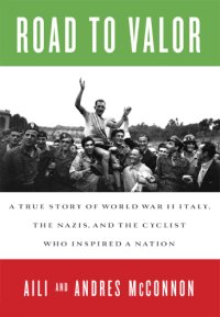 cover of the book Road to valor: a true story of WWII Italy, the Nazis, and the cyclist who inspired a nation