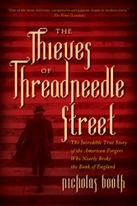 cover of the book The thieves of Threadneedle Street: the incredible true story of the American forgers who nearly broke the Bank of England