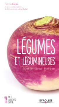 cover of the book Légumes et légumineuses: nutrition-- santé-- bien-être