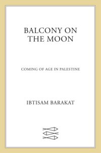 cover of the book Balcony on the moon: coming of age in Palestine