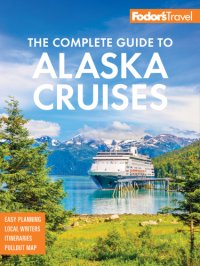 cover of the book Fodor's the complete guide to Alaska cruises 2019