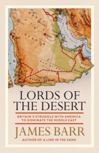 cover of the book Lords of the desert: Britain's struggle with America to dominate the Middle East