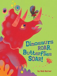 cover of the book Dinosaurs Roar, Butterflies Soar!