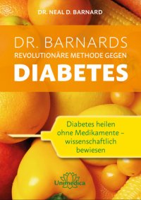 cover of the book Dr. Barnards revolutionäre Methode gegen Diabetes: Diabetes heilen ohne Medikamente--wissenschaftlich bewiesen