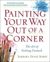 cover of the book Painting your way out of a corner: the art of getting unstuck