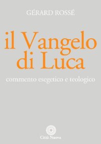 cover of the book Il vangelo di Luca. Commento esegetico e teologico