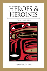 cover of the book Heroes and heroines of Tlingit-Haida legend and their counterparts in classical mythology