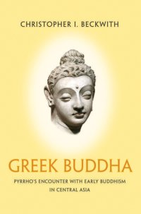 cover of the book Greek Buddha: Pyrrho's encounter with early Buddhism in Central Asia