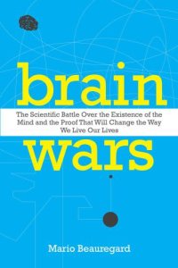 cover of the book Brain wars the scientific battle over the existence of the mind and the proof that will change the way we live our lives