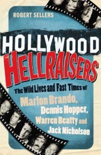 cover of the book Hollywood Hellraisers: The Wild Lives and Fast Times of Marlon Brando, Dennis Hopper, Warren Beatty and Jack Nicholson