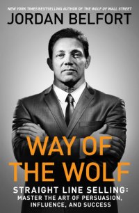 cover of the book Way of the wolf: straight line selling: master the art of persuasion, influence, and success