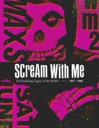 cover of the book Scream with me: the enduring legacy of the Misfits, 1977-1983