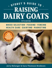 cover of the book Storey's guide to raising dairy goats: breed selection, feeding, fencing, health care, dairying, marketing