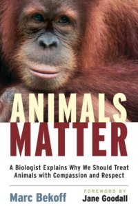 cover of the book Animals matter: a biologist explains why we should treat animals with compassion and respect