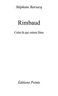 cover of the book Rimbaud celui-là qui créera Dieu