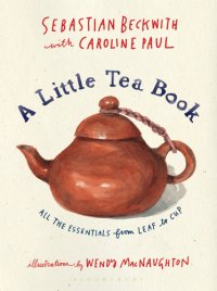 cover of the book A little tea book: all the essentials from leaf to cup