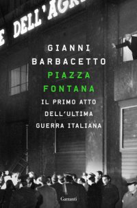 cover of the book Piazza Fontana. Il primo atto dell'ultima guerra italiana