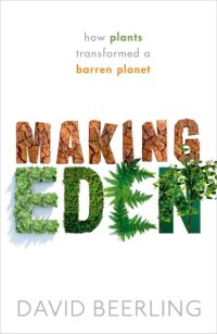 cover of the book Making Eden: how plants transformed a barren planet