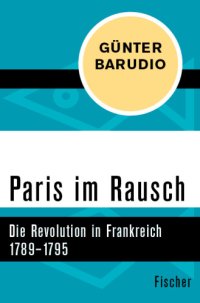 cover of the book Paris im Rausch. Die Revolution in Frankreich 1789–1795