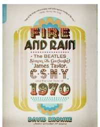 cover of the book Fire and Rain: the Beatles, Simon and Garfunkel, James Taylor, CSNY, and the lost story of 1970