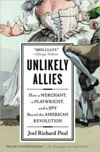 cover of the book Unlikely Allies: How a Merchant, a Playwright, and a Spy Saved the American Revolution