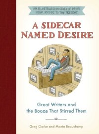 cover of the book A sidecar named desire: great writers and the booze that stirred them