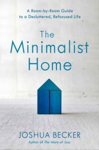 cover of the book The minimalist home: a room-by-room guide to a decluttered, refocused life