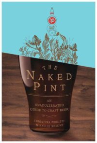 cover of the book The Naked Pint: An Unadulterated Guide to Craft Beer