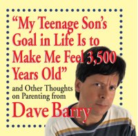 cover of the book ''My teenage son's goal in life is to make me feel 3,500 years old'': and other thoughts on parenting from Dave Barry