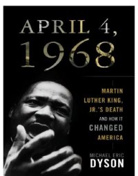 cover of the book April 4, 1968: Martin Luther King, Jr.'s death and how it changed America